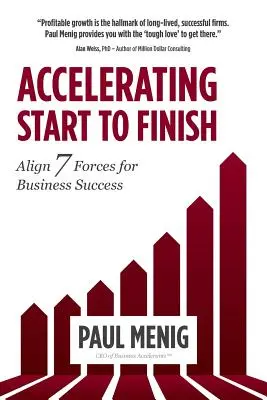 Przyspieszenie od początku do końca: Wyrównaj 7 sił dla sukcesu w biznesie - Accelerating Start to Finish: Align 7 Forces for Business Success