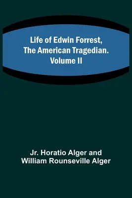 Życie Edwina Forresta, amerykańskiego tragika. Tom II - Life of Edwin Forrest, the American Tragedian. Volume II