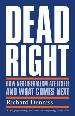 Dead Right: Jak neoliberalizm zjadł sam siebie i co będzie dalej - Dead Right: How Neoliberalism Ate Itself and What Comes Next