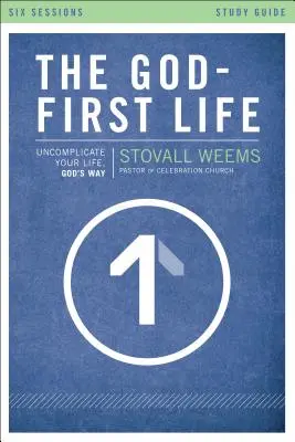 Pierwsze życie Boga, przewodnik do studiowania: Uprość swoje życie, Boża droga - The God-First Life, Study Guide: Uncomplicate Your Life, God's Way