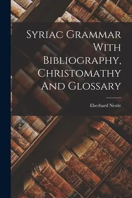 Gramatyka syryjska z bibliografią, chrystomatyką i słowniczkiem - Syriac Grammar With Bibliography, Christomathy And Glossary