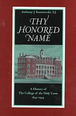 Twoje czcigodne imię: Historia Kolegium Świętego Krzyża, 1843-1994 - Thy Honored Name: A History of the College of the Holy Cross, 1843-1994