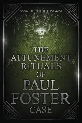 Rytuały dostrojenia Paula Fostera Case'a: Magia ceremonialna - The Attunement Rituals of Paul Foster Case: Ceremonial Magic