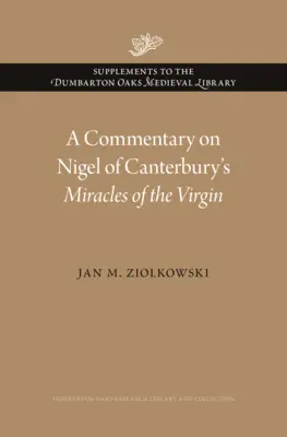 Komentarz do „Cudów Dziewicy” Nigela z Canterbury - A Commentary on Nigel of Canterbury's Miracles of the Virgin