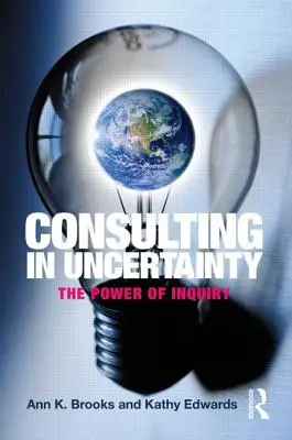 Konsultacje w niepewności: The Power of Inquiry - Consulting in Uncertainty: The Power of Inquiry