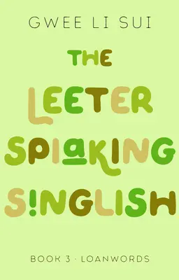 The Leeter Spiaking Singlish: Book 3: Loanwords