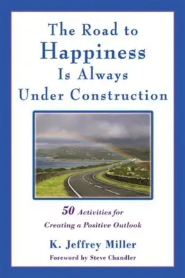 Droga do szczęścia jest zawsze w budowie: 50 ćwiczeń na budowanie pozytywnego nastawienia - The Road to Happiness Is Always Under Construction: 50 Activities for Creating a Positive Outlook