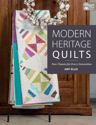 Kołdry współczesnego dziedzictwa - nowe klasyki dla każdego pokolenia - Modern Heritage Quilts - New Classics for Every Generation