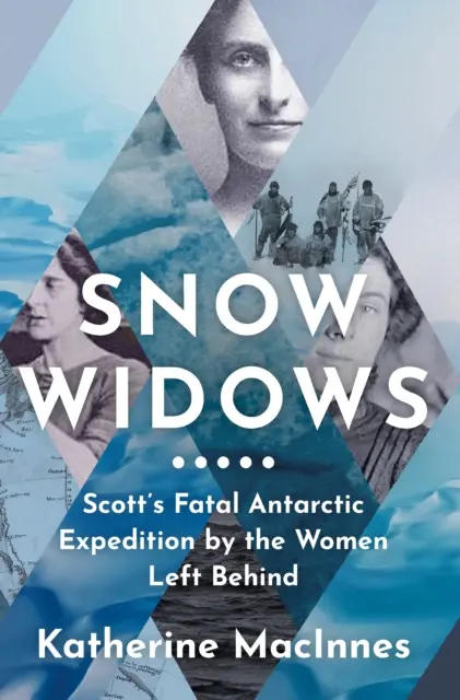 Snow Widows - Śmiertelna wyprawa Scotta na Antarktydę w wykonaniu pozostawionych tam kobiet - Snow Widows - Scott'S Fatal Antarctic Expedition by the Women Left Behind