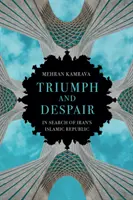 Triumf i rozpacz - w poszukiwaniu irańskiej republiki islamskiej - Triumph and Despair - In Search of Iran's Islamic Republic