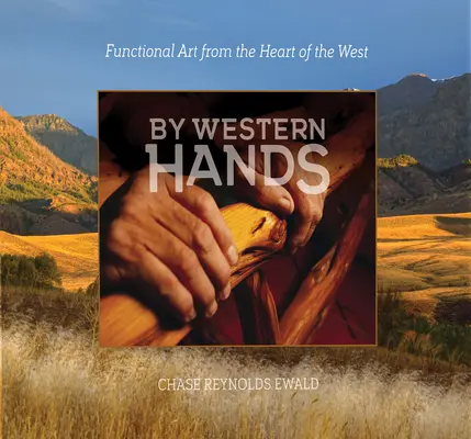 By Western Hands: Sztuka użytkowa z serca Zachodu - By Western Hands: Functional Art from the Heart of the West