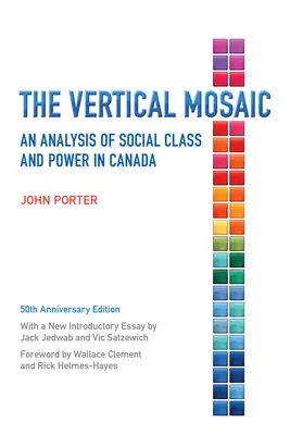 Pionowa mozaika: analiza klasy społecznej i władzy w Kanadzie, wydanie z okazji 50. rocznicy - The Vertical Mosaic: An Analysis of Social Class and Power in Canada, 50th Anniversary Edition