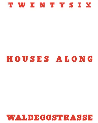 Dwadzieścia sześć domów wzdłuż Waldeggstrasse - Twentysix Houses Along Waldeggstrasse