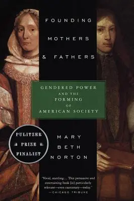 Matki i ojcowie założyciele: Płeć władzy i kształtowanie się amerykańskiego społeczeństwa - Founding Mothers & Fathers: Gendered Power and the Forming of American Society