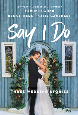 Say I Do: Trzy historie ślubne - Say I Do: Three Wedding Stories