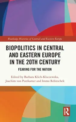 Biopolityka w Europie Środkowej i Wschodniej w XX wieku: W obawie o naród - Biopolitics in Central and Eastern Europe in the 20th Century: Fearing for the Nation