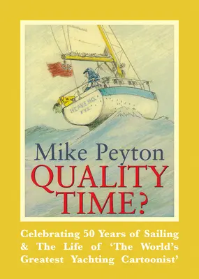 Quality Time? Świętowanie 50 lat żeglarstwa i życia „największego na świecie rysownika jachtów - Quality Time?: Celebrating 50 Years of Sailing & the Life of 'The World's Greatest Yachting Cartoonist'