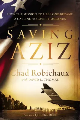 Saving Aziz: How the Mission to Help One Became a Calling to Rescue Thousands from the Taliban (Jak misja pomocy jednemu stała się powołaniem do ratowania tysięcy talibów) - Saving Aziz: How the Mission to Help One Became a Calling to Rescue Thousands from the Taliban