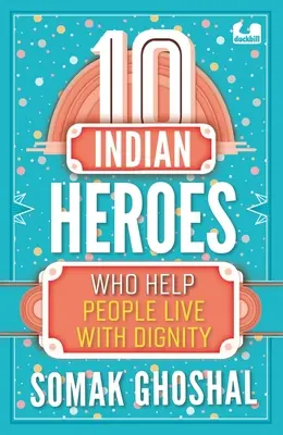 10 indyjskich bohaterów, którzy pomagają ludziom żyć godnie - 10 Indian Heroes Who Help People Live with Dignity