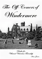 Off-Comers of Windermere, Narodziny tętniącego życiem wiktoriańskiego miasta - Off-Comers of Windermere, Birth of a Vibrant Victorian Township