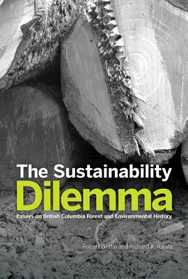 Dylemat zrównoważonego rozwoju: eseje na temat historii lasów i środowiska Kolumbii Brytyjskiej - The Sustainability Dilemma: Essays on British Columbia Forest and Environmental History