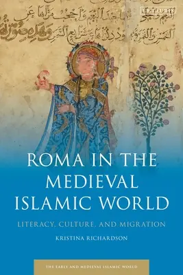 Romowie w średniowiecznym świecie islamu: Umiejętność czytania i pisania, kultura i migracja - Roma in the Medieval Islamic World: Literacy, Culture, and Migration