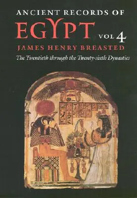 Starożytne zapisy Egiptu: Vol. 4: The Twentieth Through the Twenty-Sixth Dynasties Volume 4 - Ancient Records of Egypt: Vol. 4: The Twentieth Through the Twenty-Sixth Dynasties Volume 4