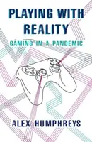 Igranie z rzeczywistością - gry w czasach pandemii - Playing with Reality - Gaming in a Pandemic