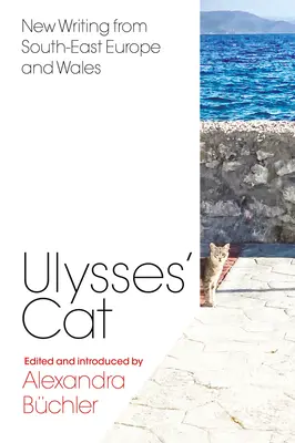 Kot Ulissesa: nowe teksty z Europy Południowo-Wschodniej i Walii - Ulysses' Cat: New Writing from South-East Europe and Wales