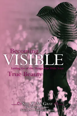 Stając się widocznym: Pozbądź się rzeczy, które ukrywają twoje prawdziwe piękno - Becoming Visible: Letting Go of the Things That Hide Your True Beauty