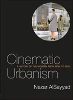 Kinowy urbanizm - historia nowoczesności od filmu do rzeczywistości - Cinematic Urbanism - A History of the Modern from Reel to Real