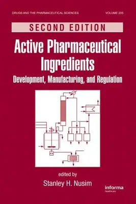 Aktywne składniki farmaceutyczne: Rozwój, wytwarzanie i regulacja, wydanie drugie - Active Pharmaceutical Ingredients: Development, Manufacturing, and Regulation, Second Edition