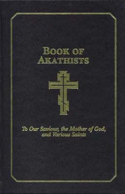 Księga Akatystów tom II: Do naszego Zbawiciela, Ducha Świętego, Matki Bożej i różnych świętych tom 2 - Book of Akathists Volume II: To Our Saviour, the Holy Spirit, the Mother of God, and Various Saintsvolume 2