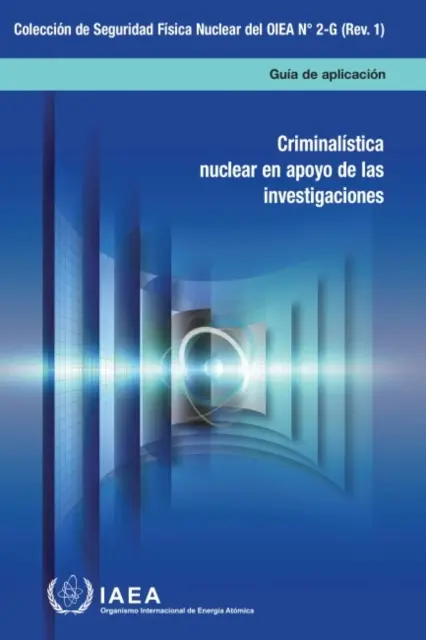 Kryminalistyka jądrowa we wspieraniu dochodzeń (wydanie hiszpańskie) - Nuclear Forensics in Support of Investigations (Spanish Edition)