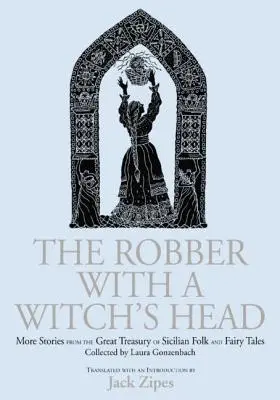 Rozbójnik z głową czarownicy: więcej opowieści z wielkiego skarbca sycylijskich bajek i baśni zebranych przez Laurę Gonzenbach - The Robber with a Witch's Head: More Stories from the Great Treasury of Sicilian Folk and Fairy Tales Collected by Laura Gonzenbach