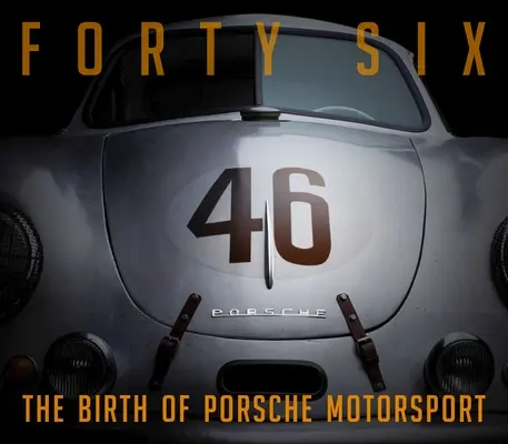 Czterdzieści sześć: Narodziny sportów motorowych Porsche - Forty Six: The Birth of Porsche Motorsport