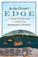 Na brzegu oceanu: historia Nowej Szkocji do Konfederacji - At the Ocean's Edge: A History of Nova Scotia to Confederation