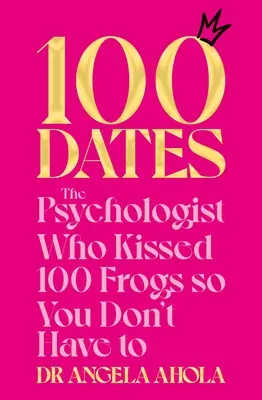 100 randek: Psycholog, który pocałował 100 żab, abyś ty nie musiał tego robić - 100 Dates: The Psychologist Who Kissed 100 Frogs So You Don't Have to