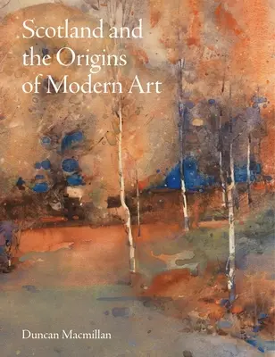 Szkocja i początki sztuki nowoczesnej - Scotland and the Origins of Modern Art