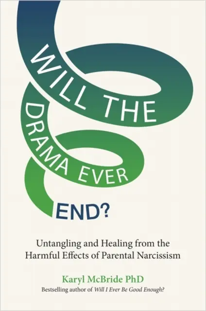 Czy dramat kiedykolwiek się skończy? - Rozplątywanie i uzdrawianie ze szkodliwych skutków rodzicielskiego narcyzmu - Will the Drama Ever End? - Untangling and Healing from the Harmful Effects of Parental Narcissism