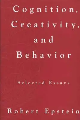 Poznanie, kreatywność i zachowanie: Wybrane eseje - Cognition, Creativity, and Behavior: Selected Essays