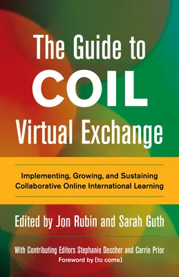 Przewodnik po wirtualnej wymianie Coil: Wdrażanie, rozwijanie i utrzymywanie współpracy w zakresie międzynarodowego uczenia się online - The Guide to Coil Virtual Exchange: Implementing, Growing, and Sustaining Collaborative Online International Learning