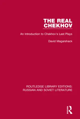 Prawdziwy Czechow: wprowadzenie do ostatnich sztuk Czechowa - The Real Chekhov: An Introduction to Chekhov's Last Plays