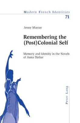 Pamiętając (post)kolonialne ja; Pamięć i tożsamość w powieściach Assii Djebar - Remembering the (Post)Colonial Self; Memory and Identity in the Novels of Assia Djebar