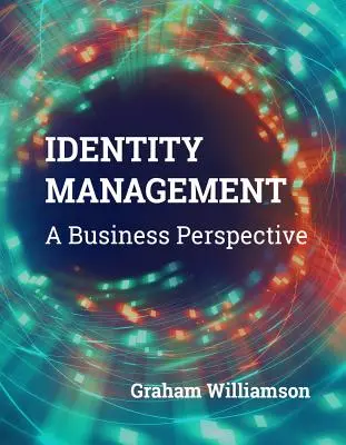 Zarządzanie tożsamością: Perspektywa biznesowa - Identity Management: A Business Perspective