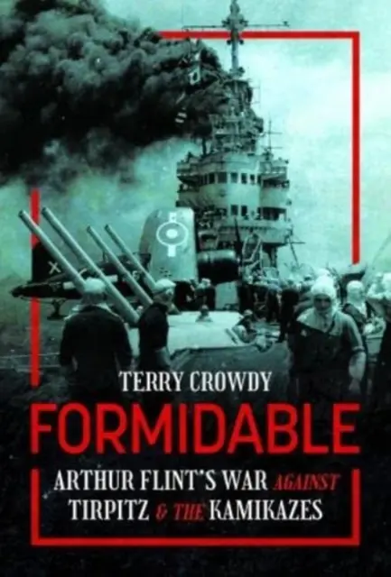 Potężny: Wojna Arthura Flinta przeciwko Tirpitzowi i Kamikadze - Formidable: Arthur Flint's War Against Tirpitz and the Kamikazes