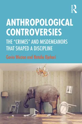 Kontrowersje antropologiczne: Przestępstwa i wykroczenia, które ukształtowały dyscyplinę - Anthropological Controversies: The Crimes and Misdemeanors that Shaped a Discipline