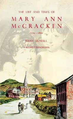 Życie i czasy Mary Ann McCracken, 1770-1866 - The Life and Times of Mary Ann McCracken, 1770-1866