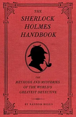 Podręcznik Sherlocka Holmesa: Metody i tajemnice największego detektywa świata - The Sherlock Holmes Handbook: The Methods and Mysteries of the World's Greatest Detective