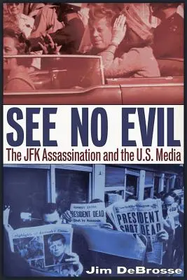 Nie widzieć zła: zabójstwo JFK i amerykańskie media - See No Evil: The JFK Assassination and the U.S. Media